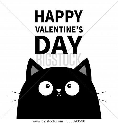 Black Cat Head Face Looking At Happy Valentines Day Text. Cute Cartoon Funny Character. Kawaii Anima