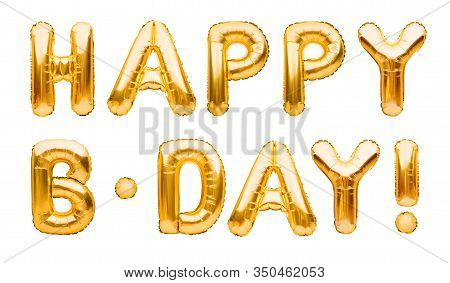 Words Happy B-day Made Of Golden Inflatable Balloons Isolated On White Background. Gold Foil Helium 
