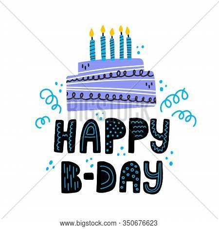 Happy Birtday Hand Drawn Lettering. B-day Cake With Candles Vector Illustration. Design For A Card.
