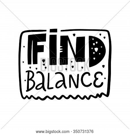 Find Balance Lettering Phrase. Modern Typography. Black Ink. Vector Illustration. Isolated On White 