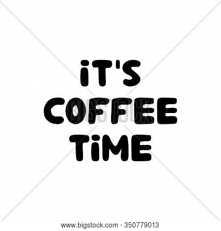 It Is Coffee Time. Hand Drawn Ink Bauble Lettering. Isolated On White Background. Vector Stock Illus