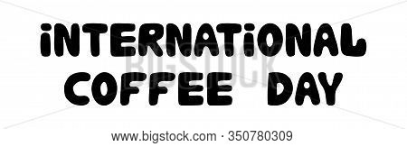 International Coffee Day. Hand Drawn Ink Bauble Lettering. Isolated On White Background. Vector Stoc