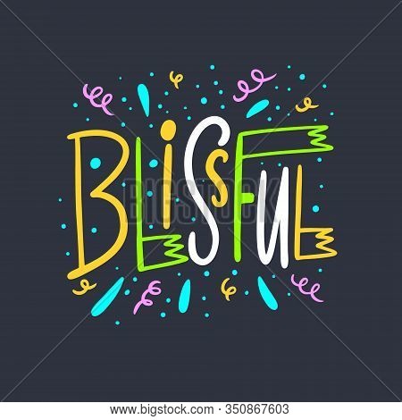 Blissful. Hand Drawn Lettering Word. Colorful Letters. Vector Illustration. Isolated On Black Backgr