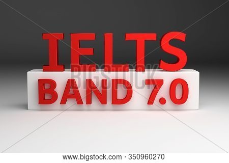 Red Bold Words Ielts Band 7.0 Seven Standing On White Rectangle Pedestal. 3d Illustration.