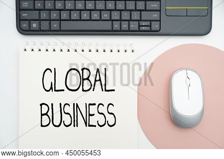 Text Showing Inspiration Global Business. Word For Trade And Business System A Company Doing Across 