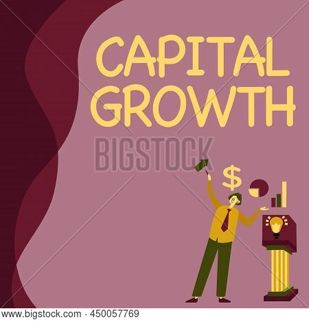 Sign Displaying Capital Growth. Word Written On Increase In The Value Of An Asset Or Investment Over