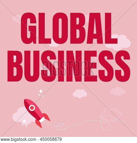 Handwriting Text Global Business. Internet Concept Trade And Business System A Company Doing Across 