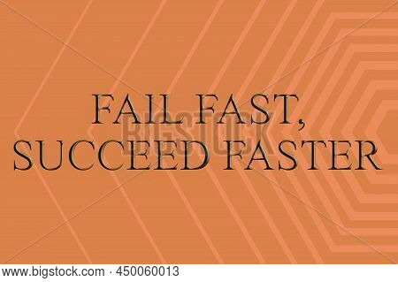 Sign Displaying Fail Fast, Succeed Faster. Business Idea Failed Attempt Increases An Eventual Succes