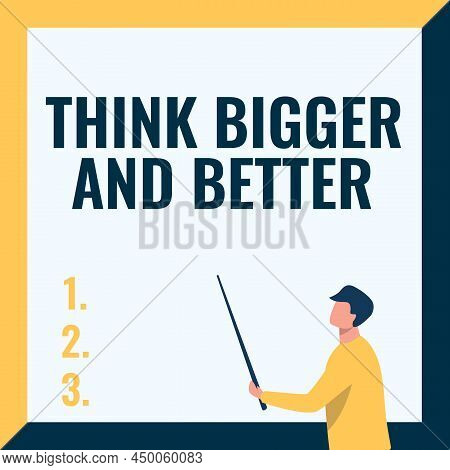 Text Showing Inspiration Think Bigger And Better. Business Idea No Limits Be Open Minded Positivity 