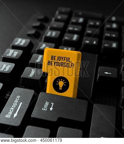 Writing Displaying Text Be Joyful, Be Yourself. Word Written On Be Cheerful Positive Hold On To Your