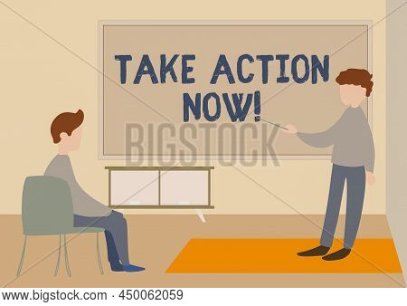 Text Sign Showing Take Action Now. Word For Asking Someone To Start Doing Good Performance Encourage