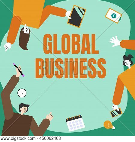 Text Sign Showing Global Business. Business Overview Trade And Business System A Company Doing Acros