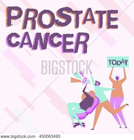 Text Sign Showing Prostate Cancer. Conceptual Photo Cancer That Occurs In The Gland Of Male Reproduc