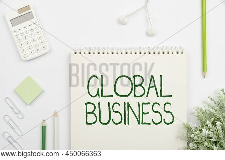 Inspiration Showing Sign Global Business. Word Written On Trade And Business System A Company Doing 