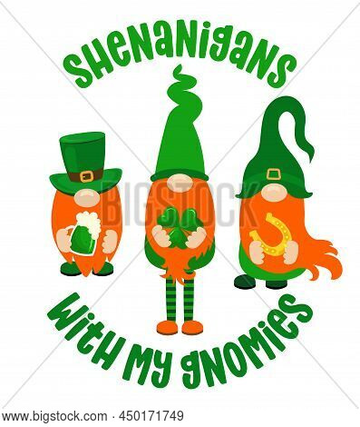 Shenanigans With My Gnomies - Funny St Patrick's Day Inspirational Lettering Design For Poster, T-sh