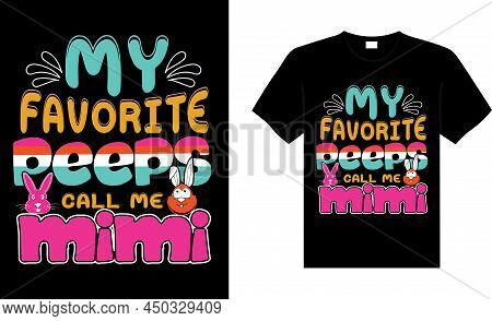 My Favorite Peeps Call Me Mimi Happy Easter Day Typography Lettering T-shirt Design