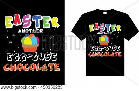 Easter Another Egg-cuse Chocolate Happy Easter Day Typography Lettering T-shirt Design