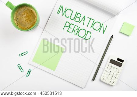 Text Sign Showing Incubation Period. Concept Meaning Time Elapsed Starting From Getting Exposed To A