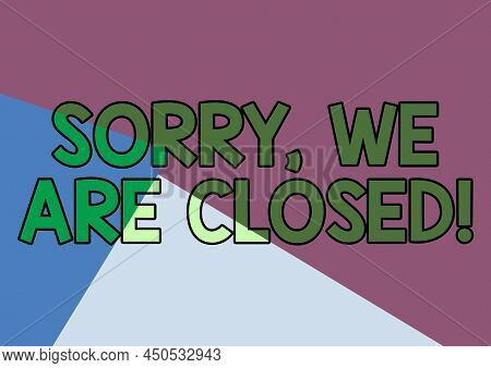 Conceptual Caption Sorry, We Are Closed. Word For Apologize For Shutting Off Business For Specific T