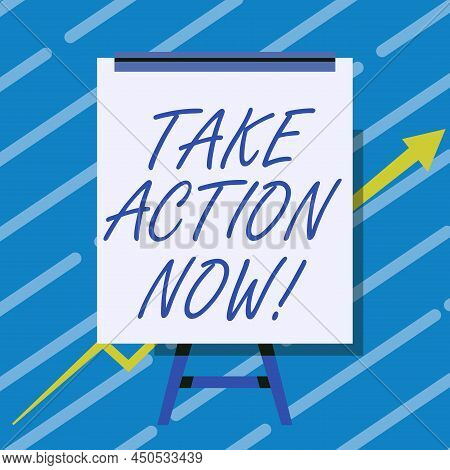 Hand Writing Sign Take Action Now. Business Showcase Asking Someone To Start Doing Good Performance 