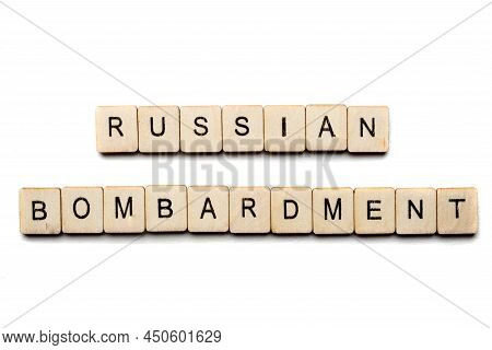 Concept On The War In Ukraine Showing A Sign Reading Russian Bombardment