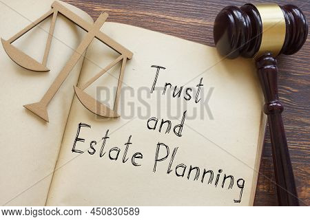 Trust And Estate Planning Is Shown On A Photo Using The Text And Gavel