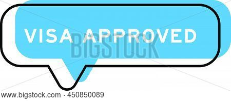 Speech Banner And Blue Shade With Word Visa Approved On White Background