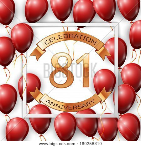 Realistic red balloons with ribbon in centre golden text eighty one years anniversary celebration with ribbons in white square frame over white background. Vector illustration