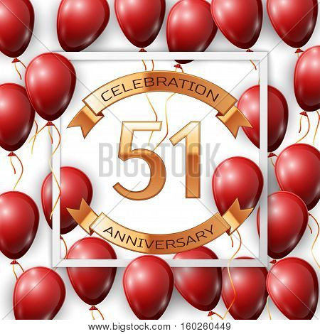 Realistic red balloons with ribbon in centre golden text fifty one years anniversary celebration with ribbons in white square frame over white background. Vector illustration