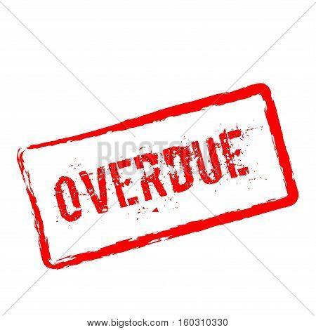 Overdue Red Rubber Stamp Isolated On White Background. Grunge Rectangular Seal With Text, Ink Textur