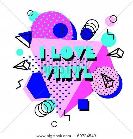 Memphis trendy design with geometric shapes. Abstract 80s-90s styles or memphis style. Colorful geometric hipster poster background. I love vinyl text. Vector illustration stock vector.