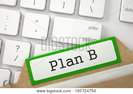 Plan B Concept. Word on Green Folder Register of Card Index. Close Up View. Selective Focus. 3D Rendering.
