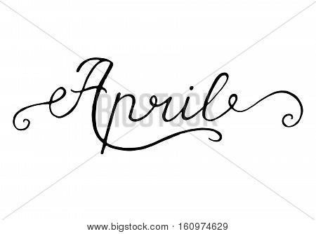 April inscription. Greeting card with calligraphy. Hand drawn lettering design. Photo overlay. Typography for banner poster or apparel design. Isolated vector element.