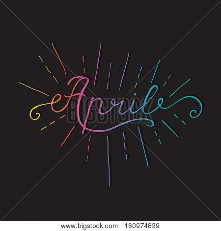 April inscription. Greeting card with calligraphy. Hand drawn lettering design. Photo overlay. Typography for banner, poster or apparel design. Isolated vector element.