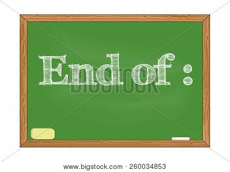 End Of Blackboard Notice Vector Illustration For Design