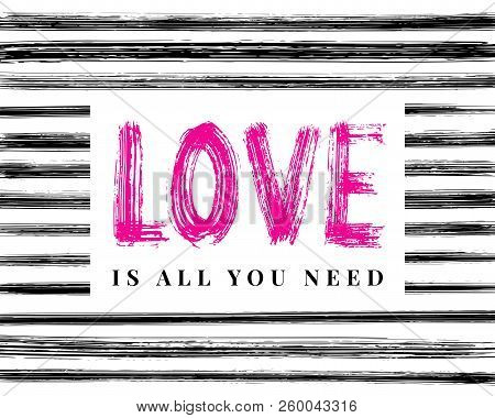 Love Is All You Need. Hand Lettering Word. Stripe Dry Brush Ink Background Vector Illustration.