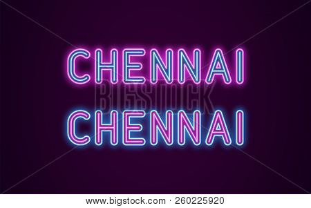 Neon Name Of Chennai City In India. Vector Illustration Of Chennai Inscription In Neon Style With Ba