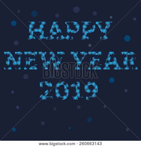 Happy New Year 2019. Blue Design For Background, Greeting Card, Postcard, Flyer, Poster. Vector Illu