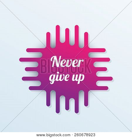 Never Give Up Vector Poster With Motivational Text, Eps 10 File, Easy To Edit