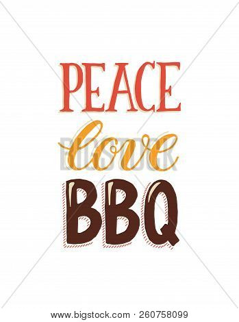 Peace, Love, Bbq. Hand Drawn Lettering About Bbq And Grill Isolated On White Background. Vector Illu
