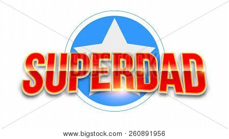 Super Dad Logo Like Superhero Isolated On White Background. Stylish Glossy Text Super Dad On Backgro
