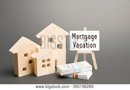 Residential Homes And Mortgage Holidays Easel. Deferral Of Debt Payments Or Payment In Advance. Fina