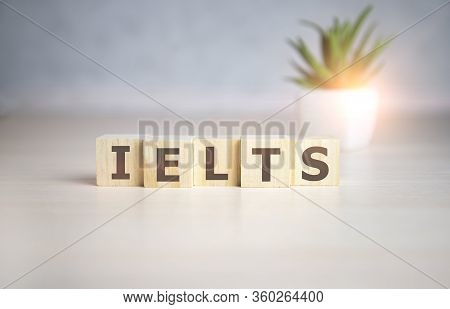 Wooden Blocks With The Word Ielts - International Standardised Test Of English Language.