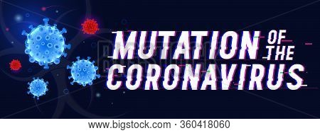 Banner With 3d Models Of The Virus. The Inscription With The Glitch Effect: The Mutation Of The Coro