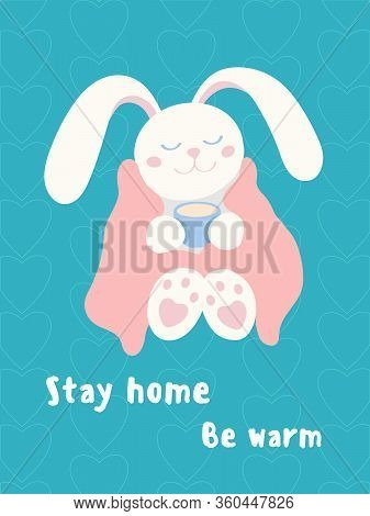 Vector Illustration Of A Cute White Rabbit Wrapped In Blanket Sitting And Drinking Tea, Feeling Rela