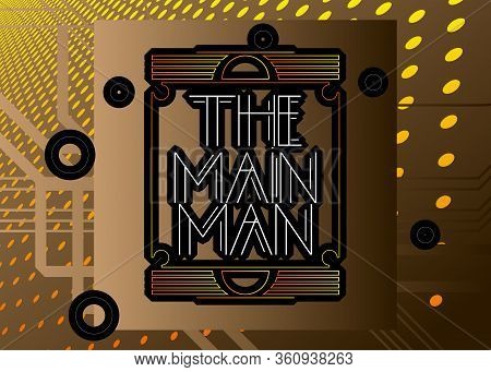 Art Deco The Main Man Text. Decorative Greeting Card, Sign With Vintage Letters.