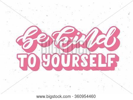 Be Kind To Yourself Hand Drawn Lettering. Template For, Banner, Poster, Flyer, Greeting Card, Web De