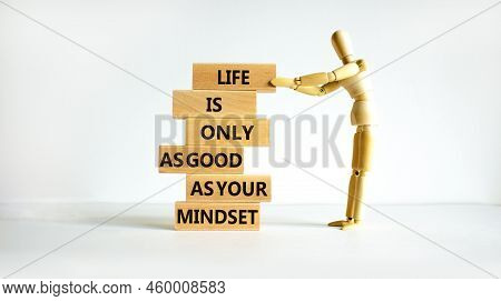 Positive Mindset Symbol. Wood Blocks With Words Life Is Only As Good As Your Mindset. Beautiful Whit