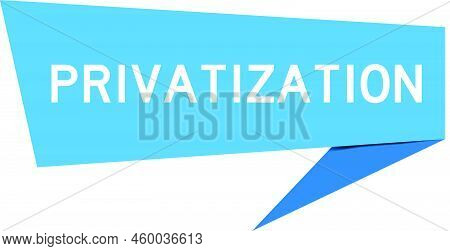 Blue Color Speech Banner With Word Privatization On White Background