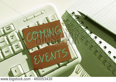 Writing Displaying Text Coming Events. Business Idea Happening Soon Forthcoming Planned Meet Upcomin
